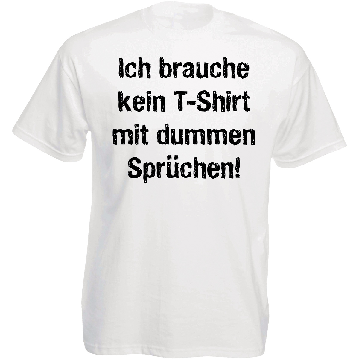 Funshirt weiß oder schwarz Ich brauche kein T Shirt mit dummen Sprüchen  - Onlineshop LieblingsMensch