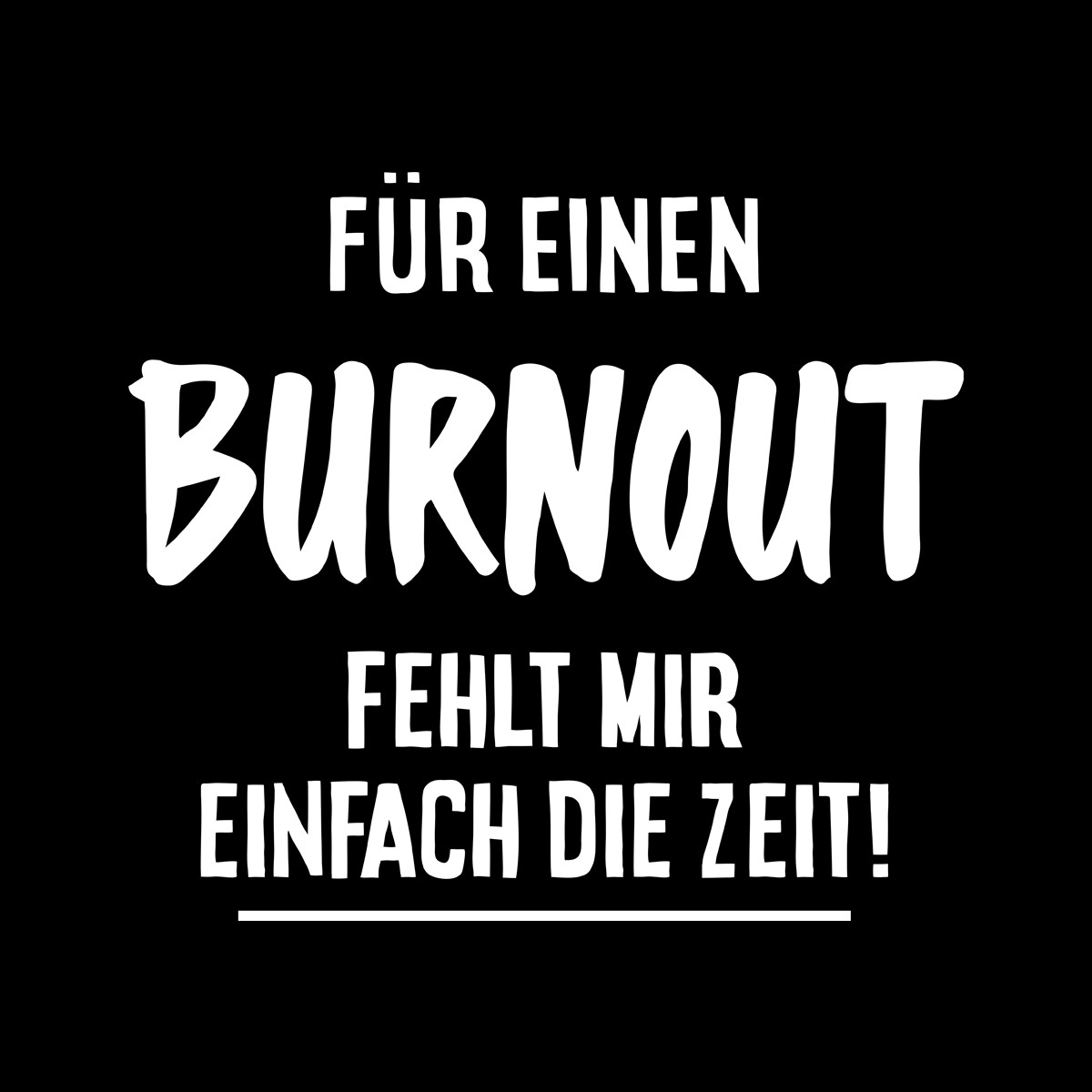 Funshirt weiß oder schwarz, als Tanktop oder Shirt Für einen Burnout