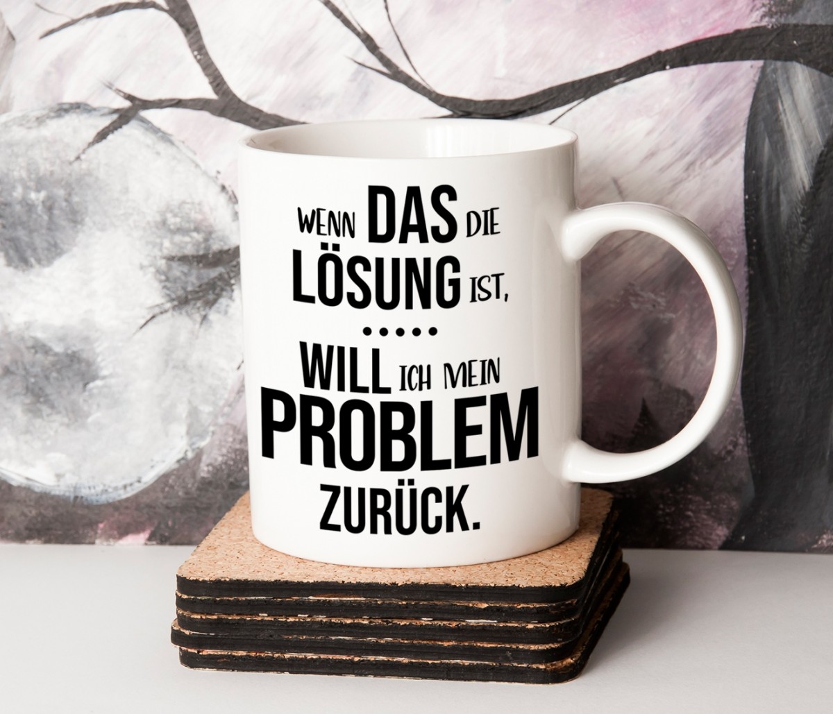 Tasse: Wenn das die Lösung ist, will ich mein Problem zurück.