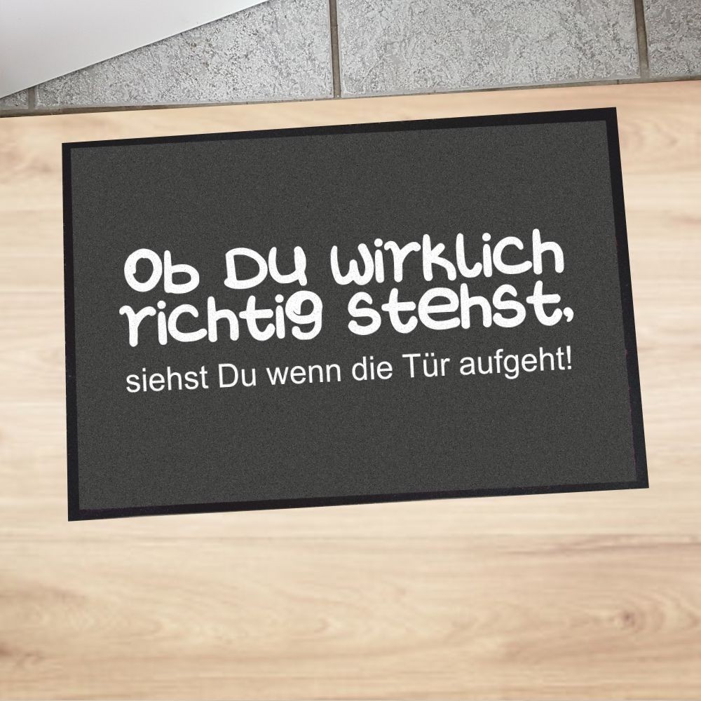 Fußmatte "Ob du wirklich richtig stehst, siehst Du wenn die Tür aufgeht!"
