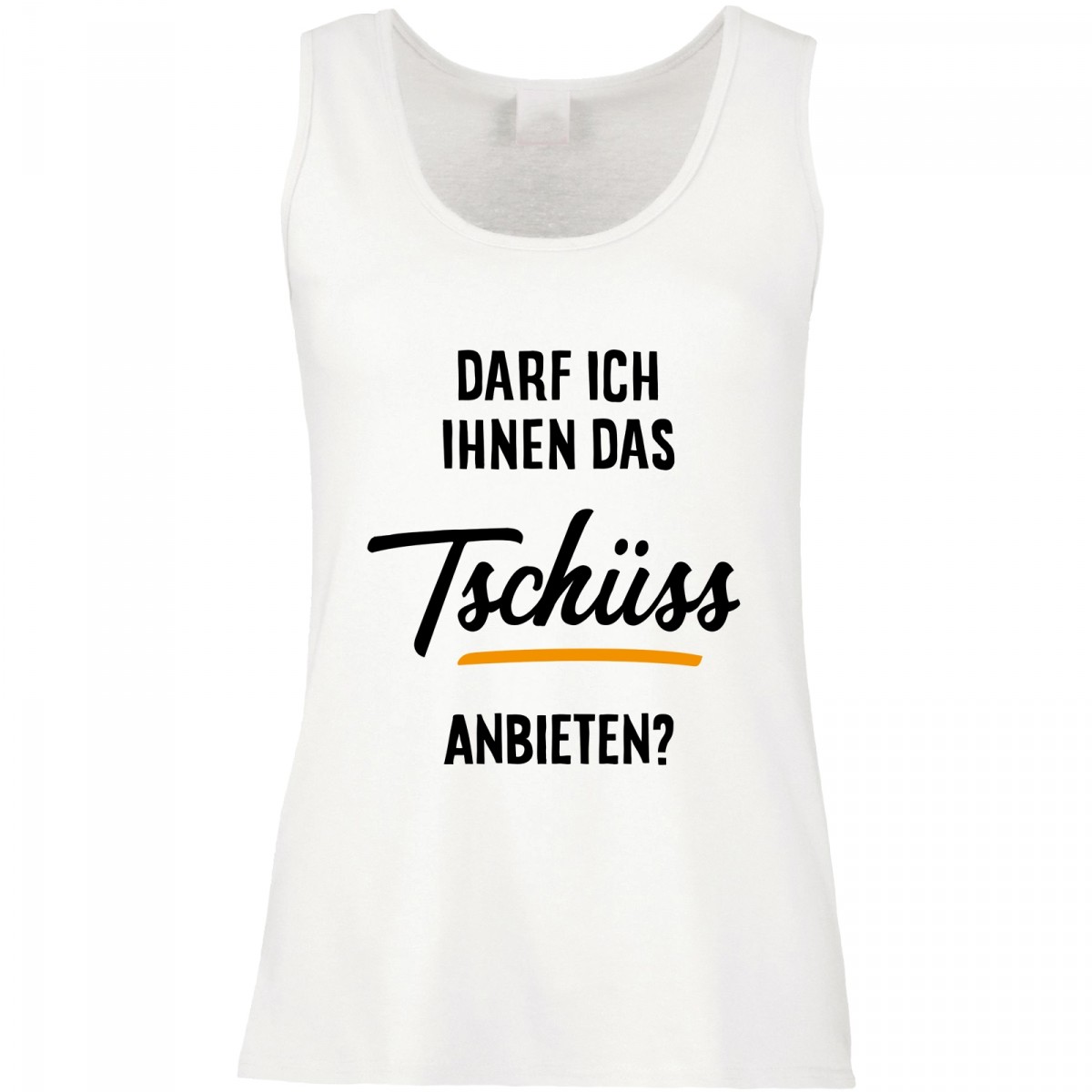 Funshirt weiß oder schwarz, als Tanktop oder Shirt Darf ich Ihnen das Tschüss anbieten?