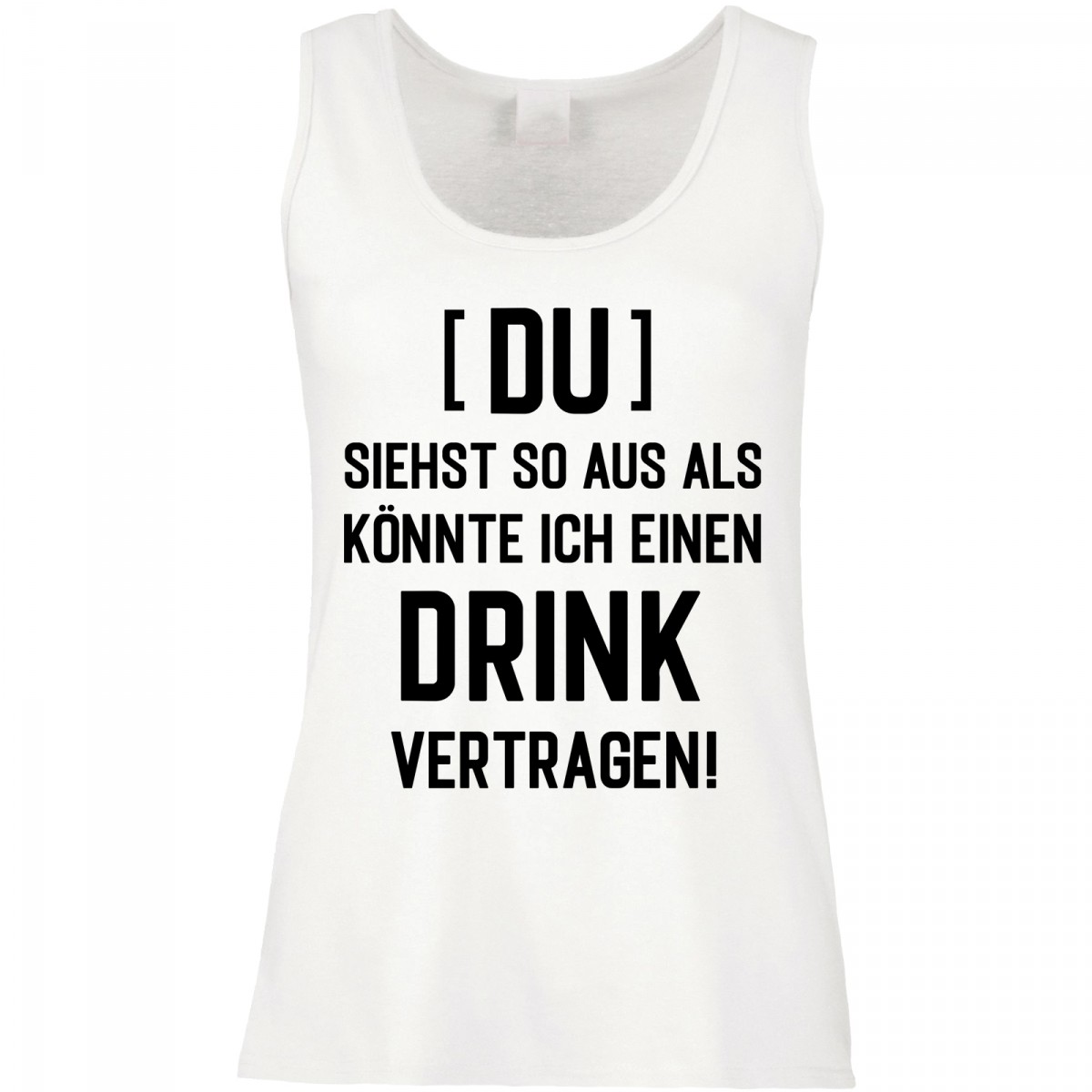 Tank Top als könnte ich einen Drink vertragen Du siehst aus Tank Top als könnte ich einen Drink vertragen Du siehst aus