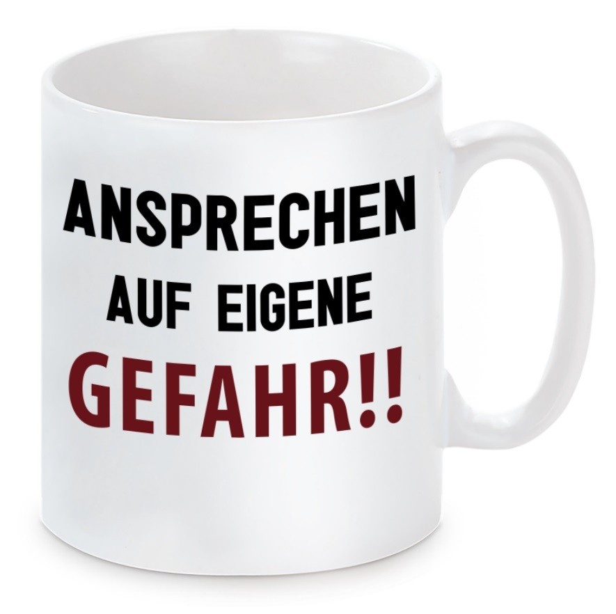 Tasse mit Motiv - Ansprechen auf eigene Gefahr 