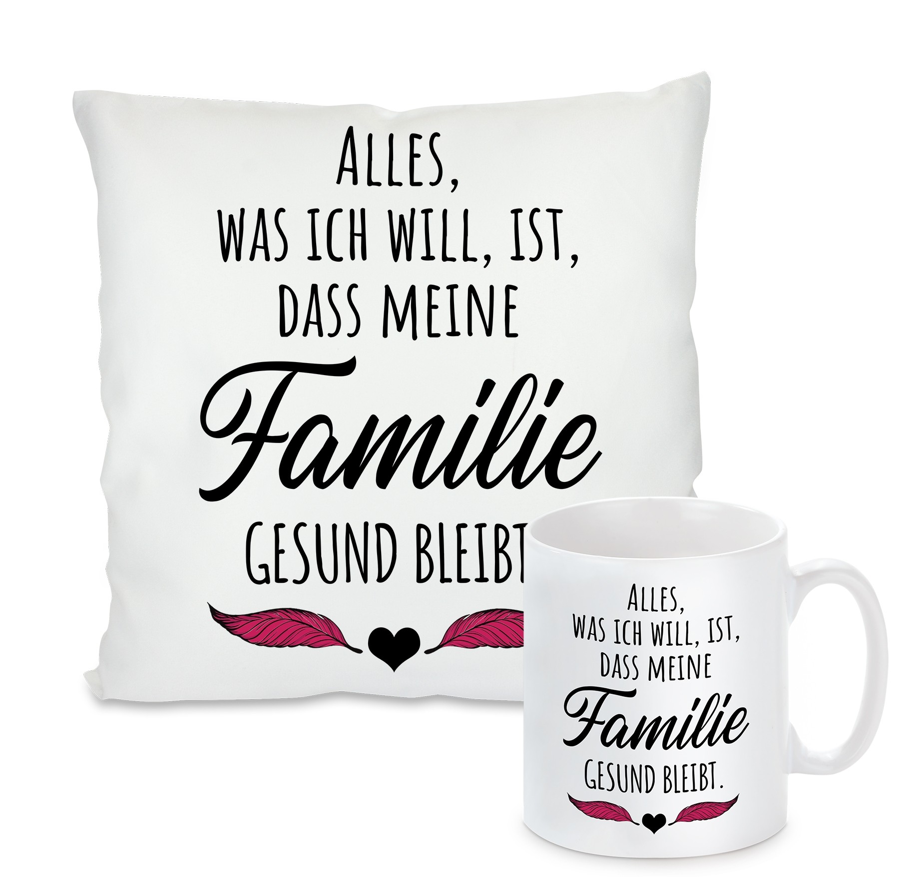 Kissen oder Tasse: Alles, was ich will, ist, dass meine Familie gesund bleibt.