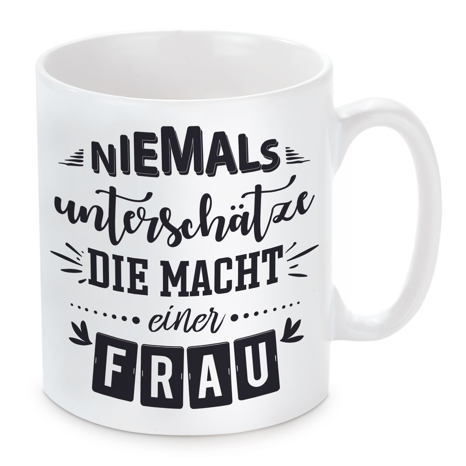 Tasse Modell: Unterschätze niemals die Macht einer Frau.