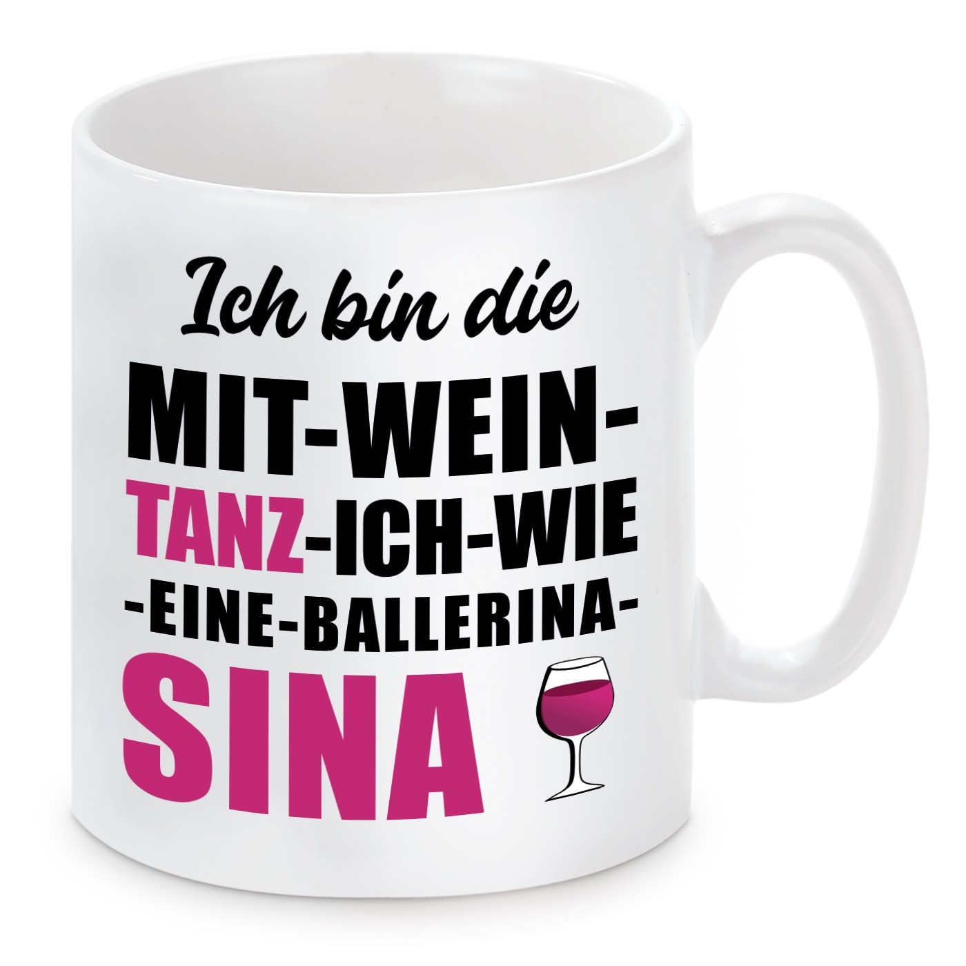 Tasse mit Motiv - ICH BIN DIE MIT WEIN TANZ ICH WIE EINE BALLERINA SINA