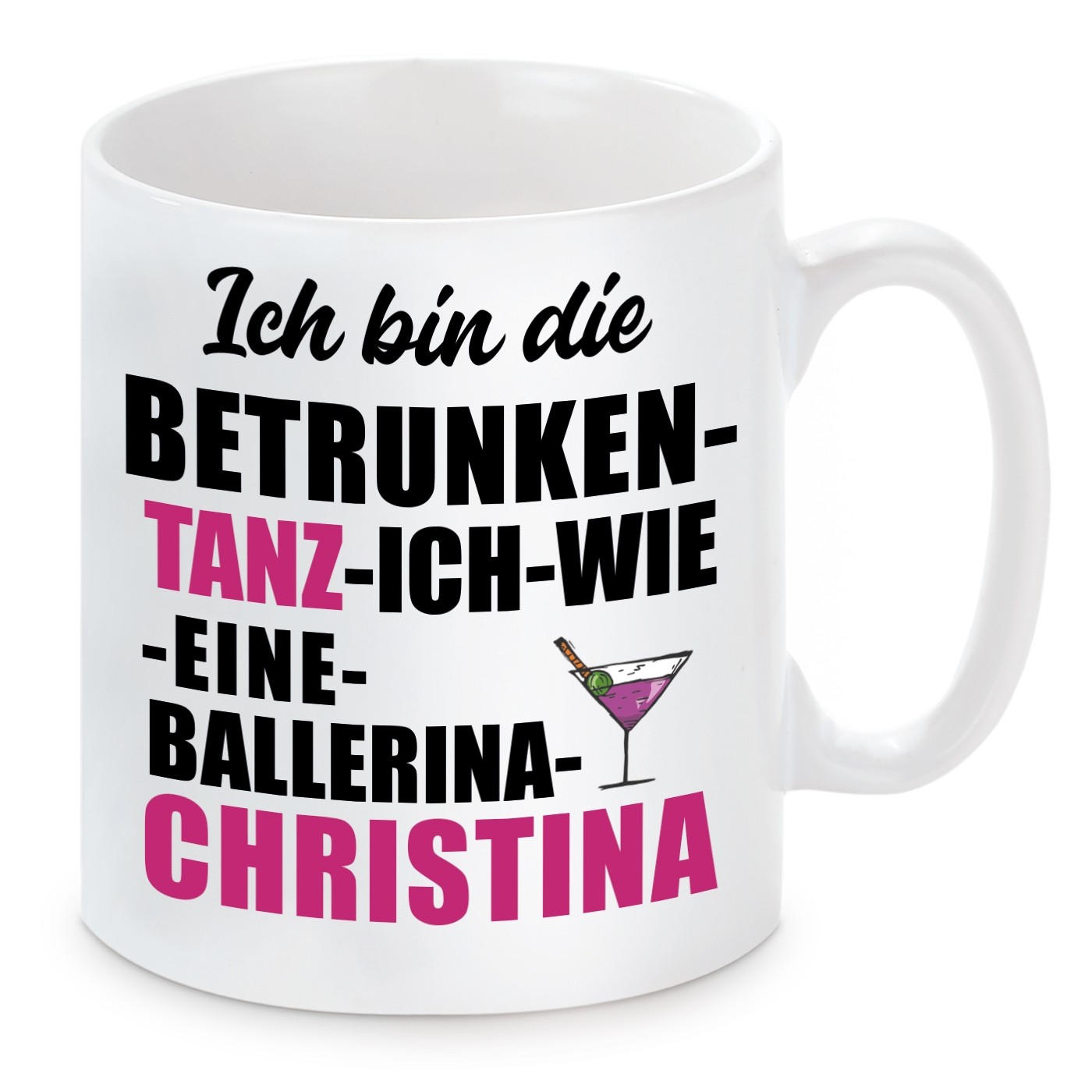 Tasse mit Motiv - ICH BIN DIE MIT WEIN TANZ ICH WIE EINE BALLERINA CHRISTINA