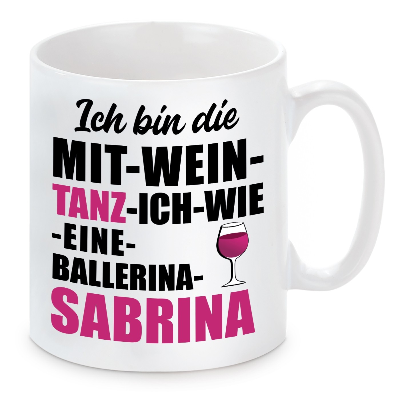 Tasse mit Motiv - ICH BIN DIE MIT WEIN TANZ ICH WIE EINE BALLERINA SABRINA