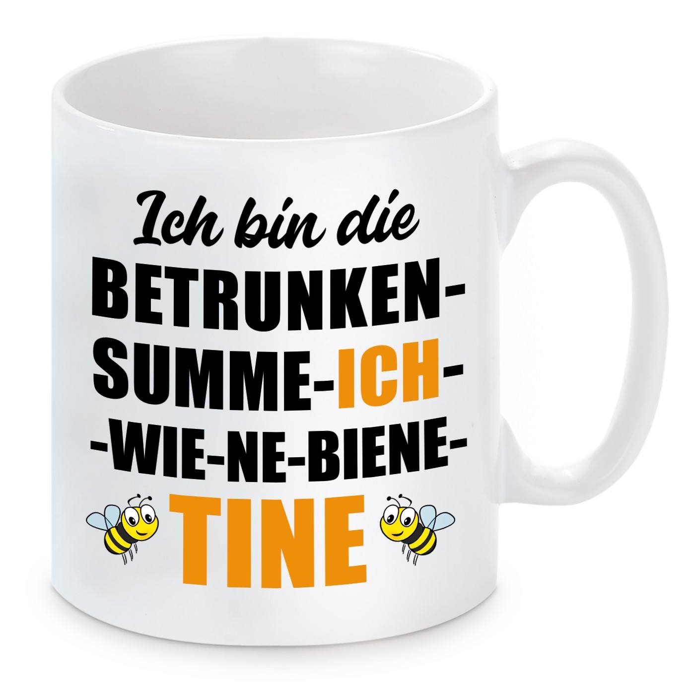 Tasse mit Motiv - ICH BIN DIE BETRUNKEN SUMME ICH WIE NE BIENE TINE CHRISTINE