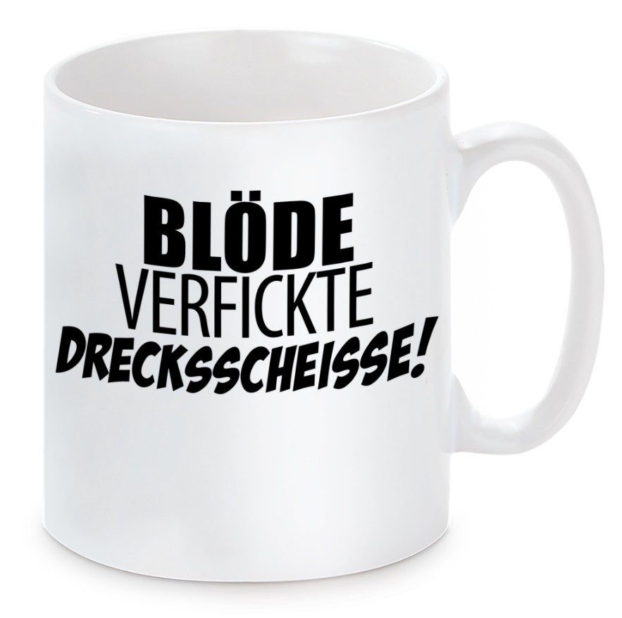 Tasse mit Motiv - Blöde verfickte drecksscheisse