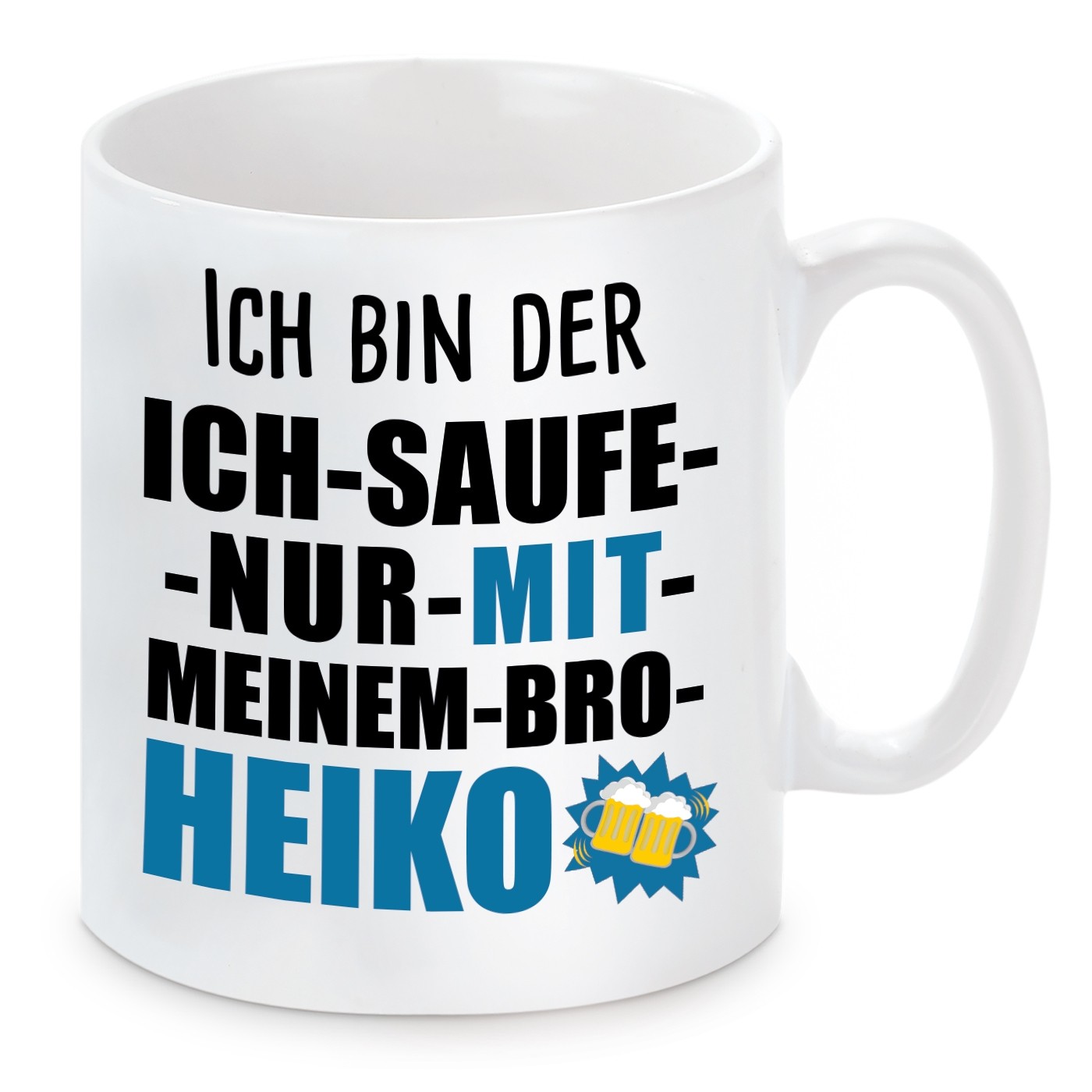 Tasse mit Motiv - ICH BIN DER ICH SAUFE NUR MIT MEINEM BRO HEIKO