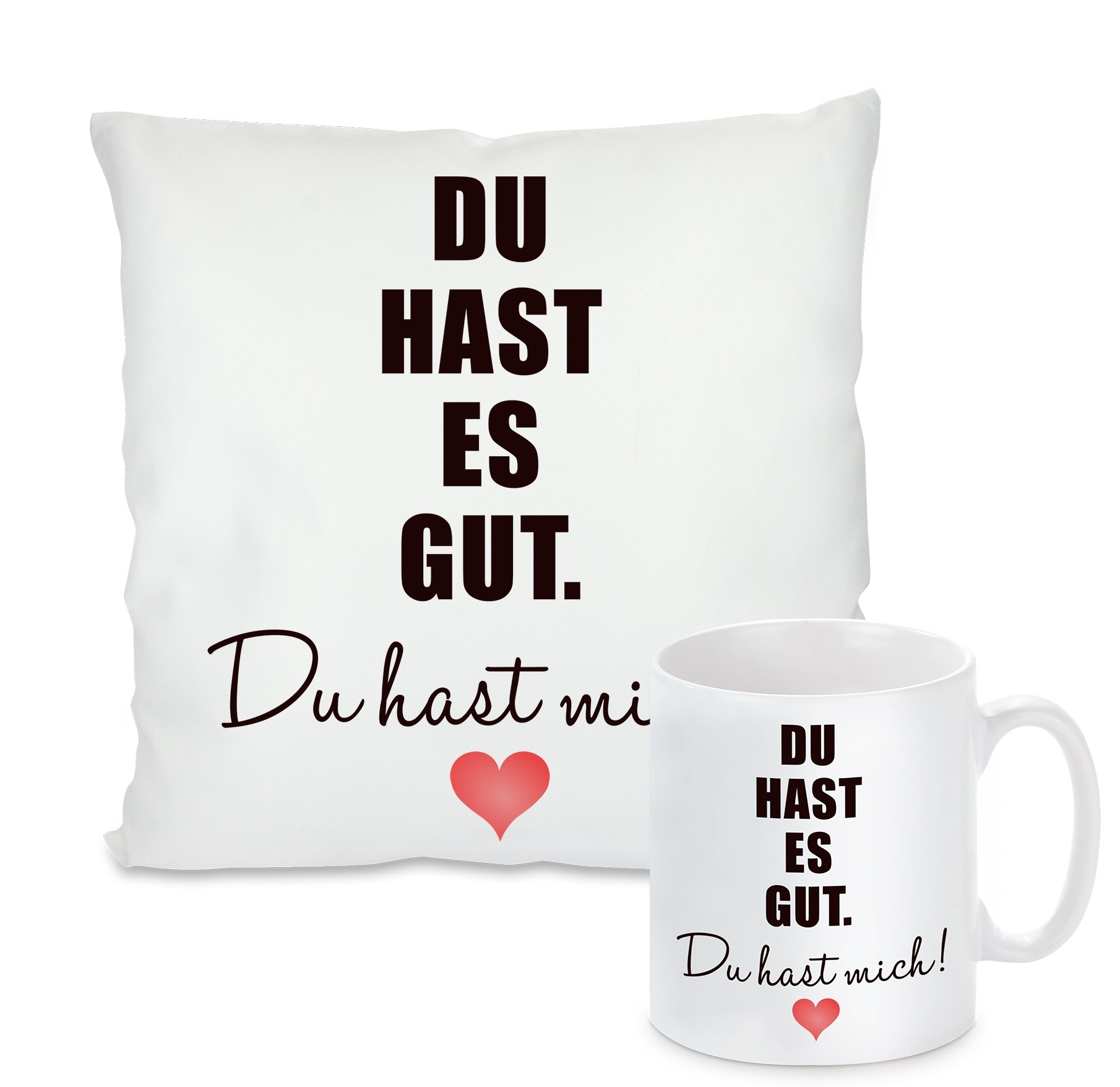 Kissen oder Tasse: Du hast es gut. Du hast mich.