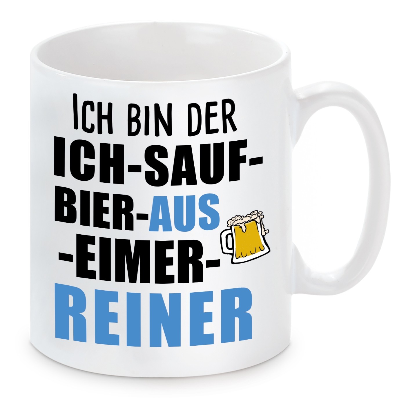 Tasse mit Motiv - Ich bin der ICH SAUF BIER AUS EIMER REINER