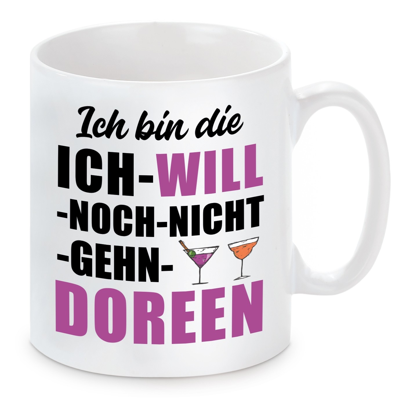 Tasse mit Motiv - ICH BIN DIE ICH WILL NOCH NICHT GEHN DOREEN