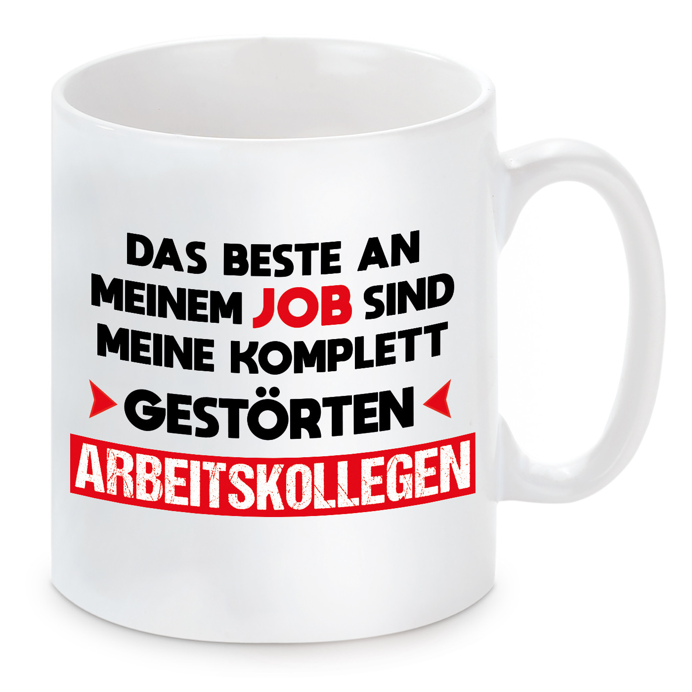 Tasse mit Motiv - Das Beste an meinem JOB sind meine  komplett gestörten Arbeitskollegen