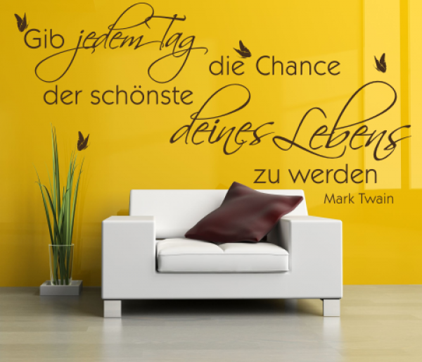 Wandspruch Gib jedem Tag die Chance...