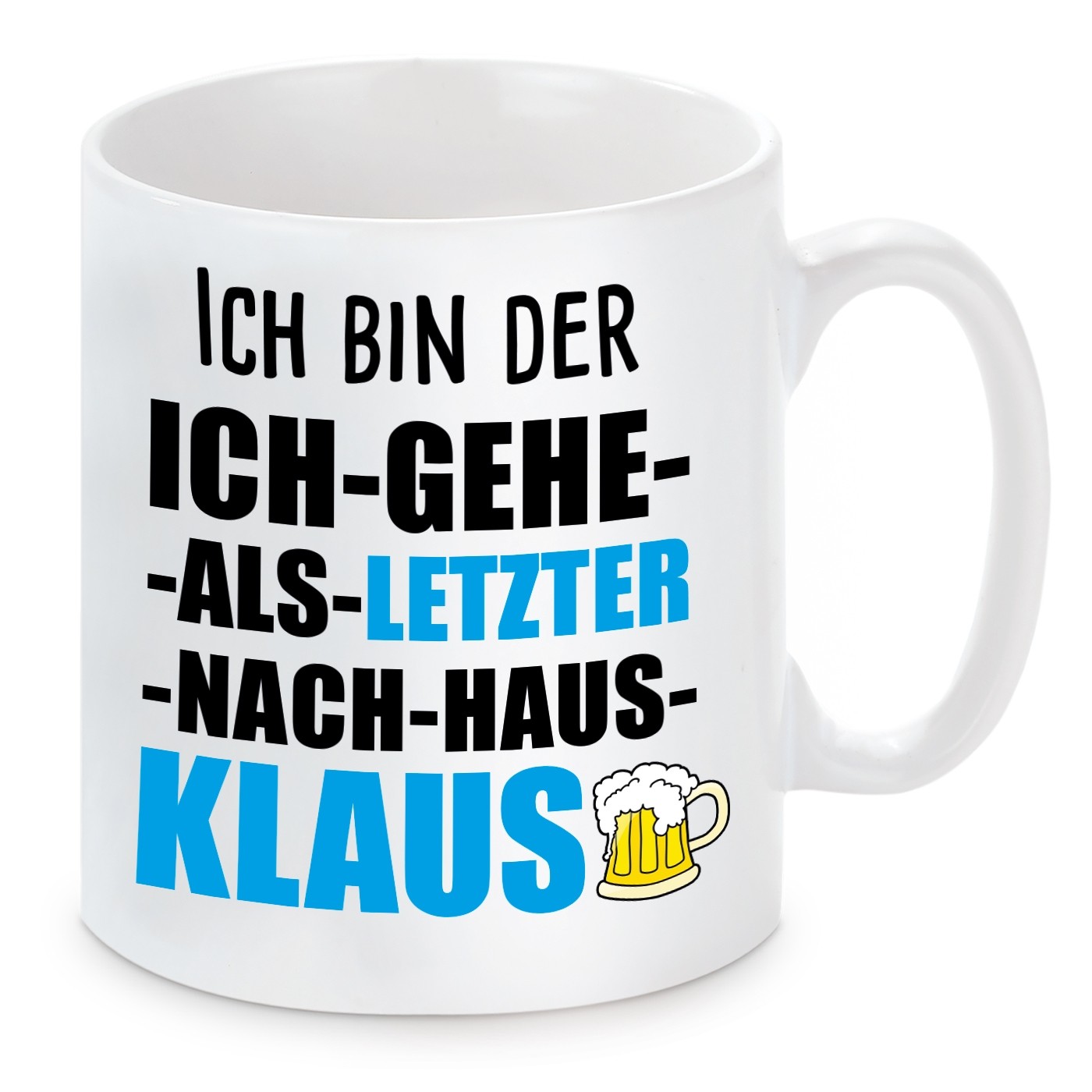 Tasse mit Motiv - ICH BIN DER ICH GEHE ALS LETZTER NACH HAUS KLAUS