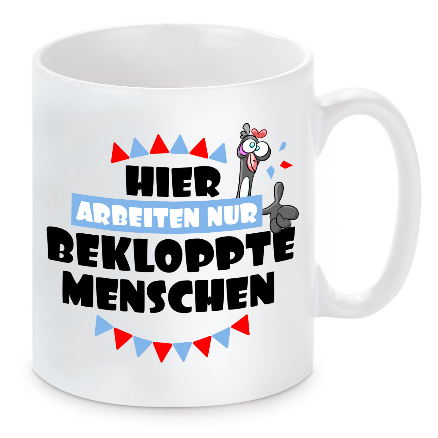 Tasse mit Motiv - Hier arbeiten nur bekloppte Menschen