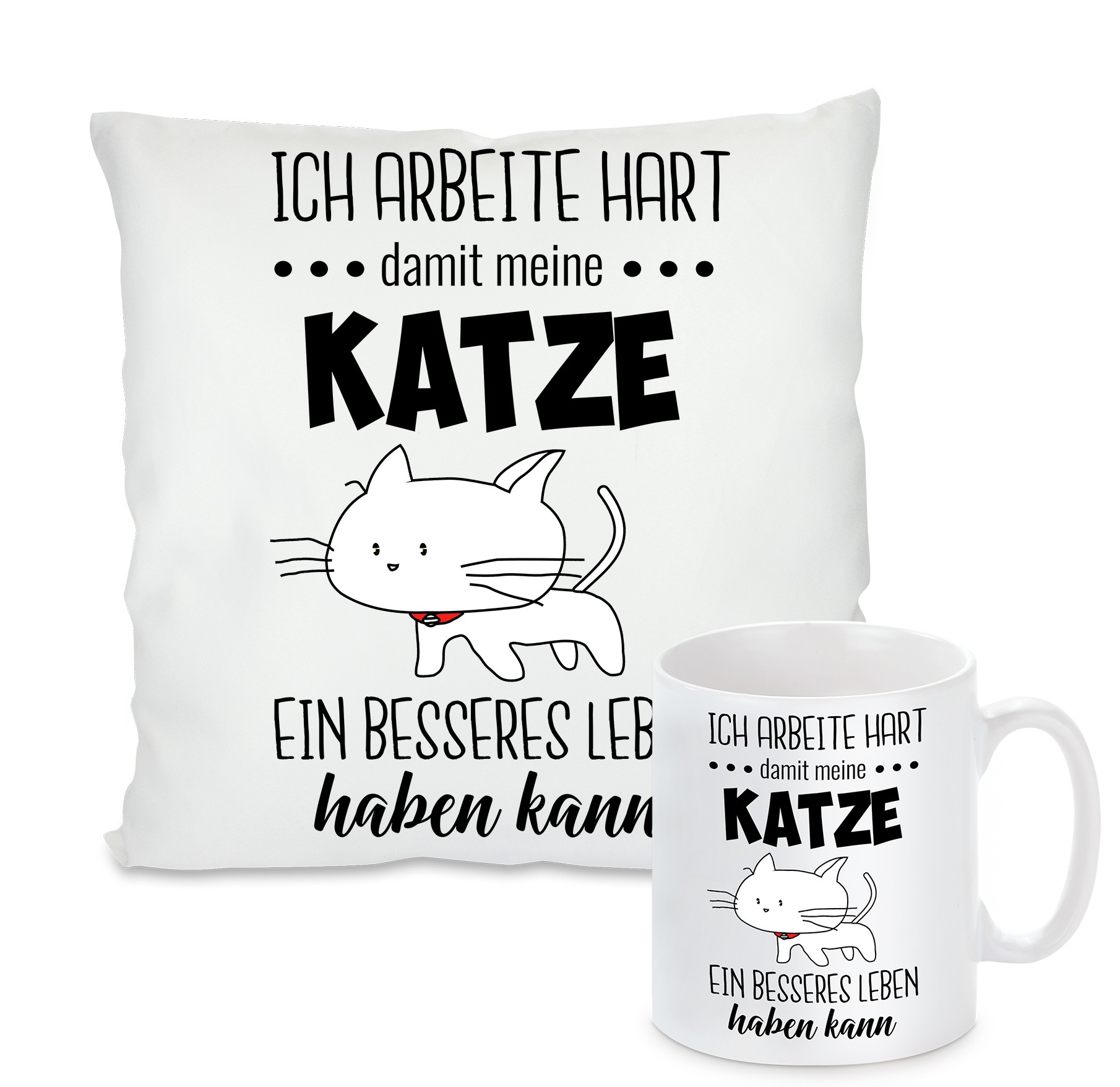 Kissen oder Tasse: Ich arbeite Hart, damit mein Katze/Hund ein besseres Leben haben kann