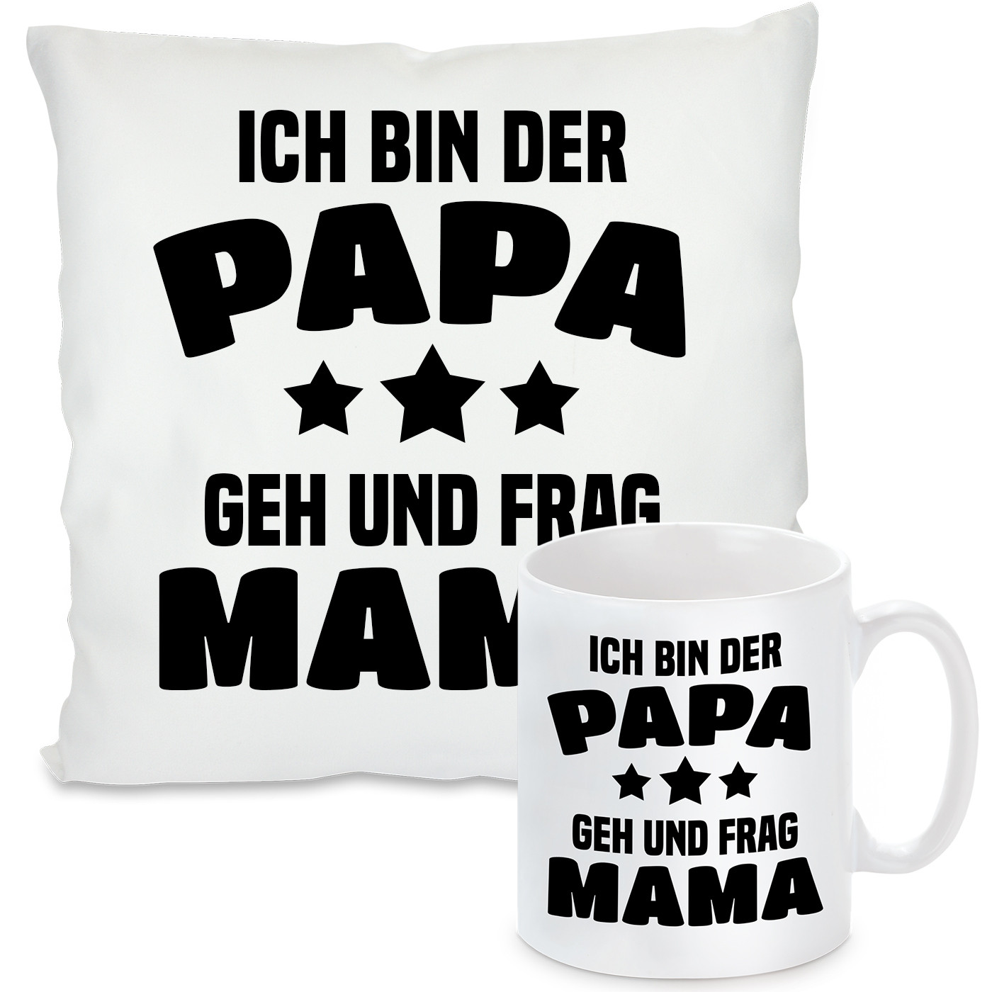 Kissen oder Tasse: Ich bin der Papa. Geh und frag Mama.