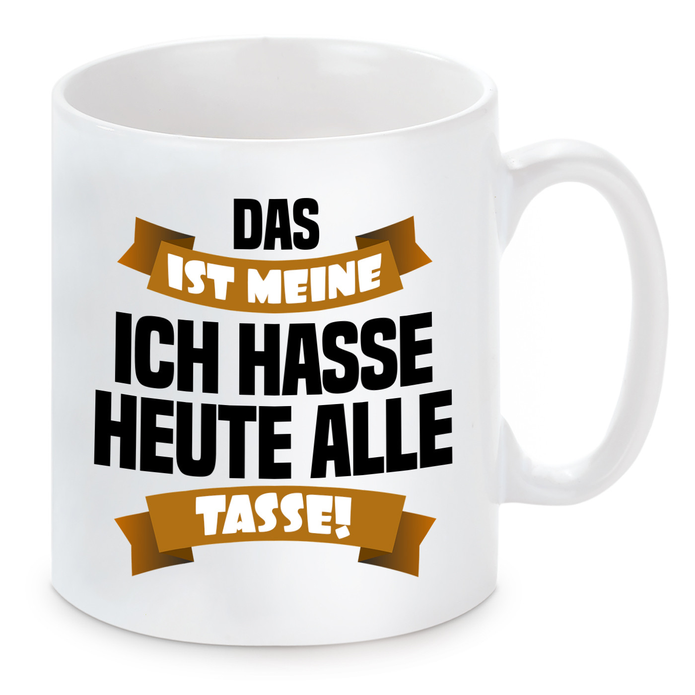 Tasse mit Motiv - Das ist meine ich hasse heute alle Tasse!