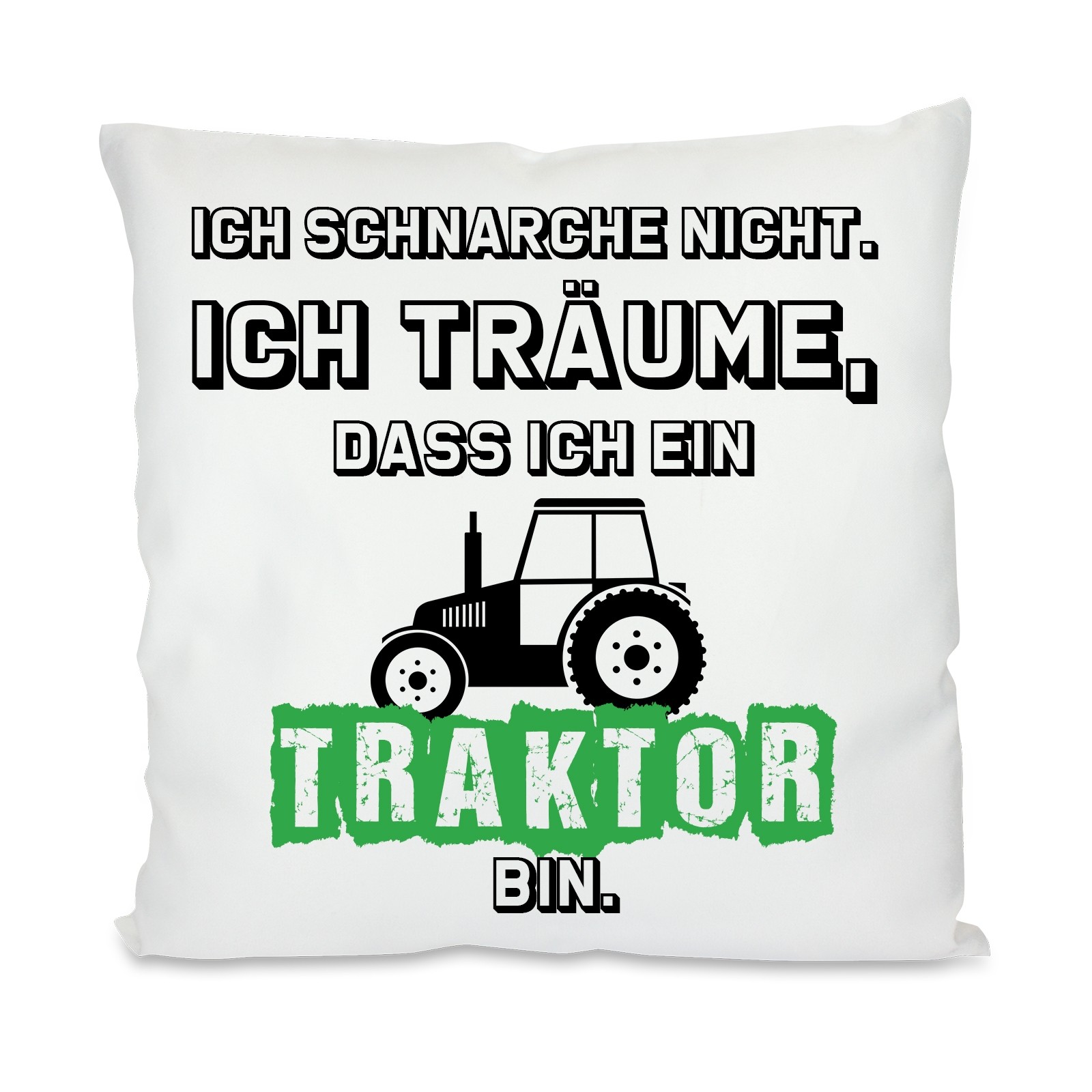 Kissen: Ich schnarche nicht ich träume dass ich ein Traktor bin