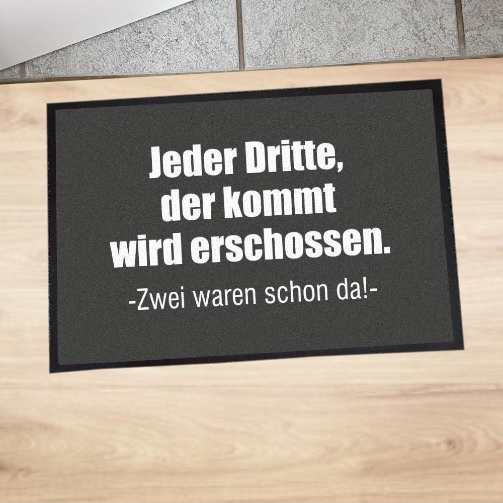 Fußmatte "Jeder Dritte der kommt wird erschossen. - Zwei waren schon da -"