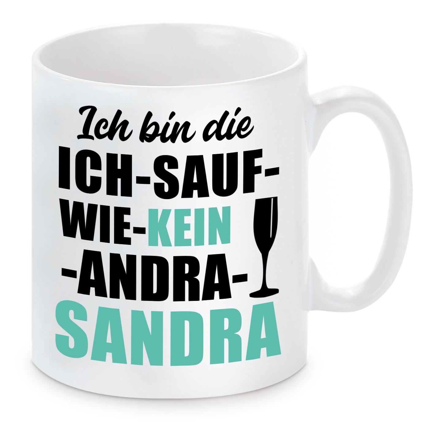 Tasse mit Motiv - Ich bin die ICH SAUF WIE KEIN ANDRA SANDRA