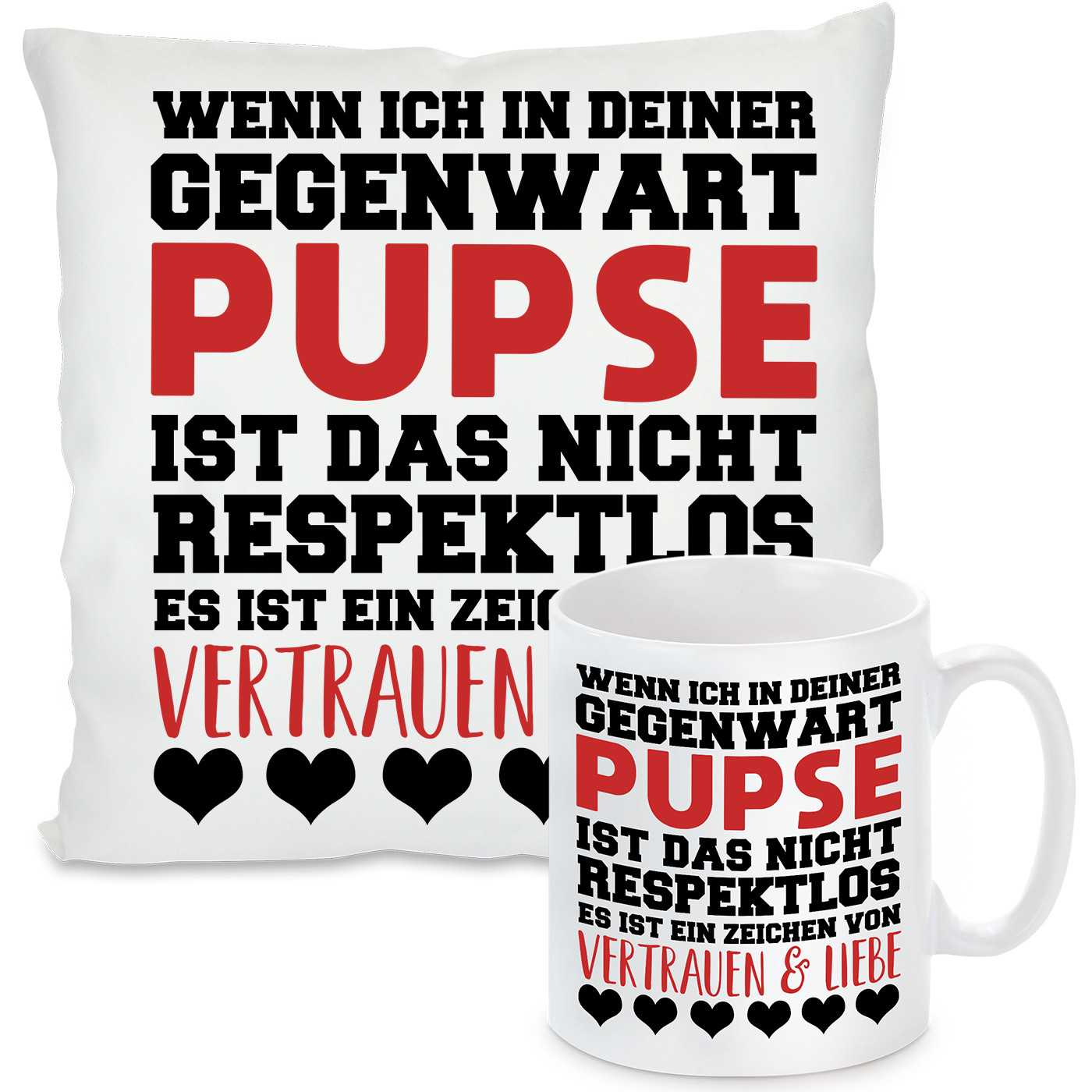 Kissen oder Tasse: Pupse = Vertrauen & Liebe