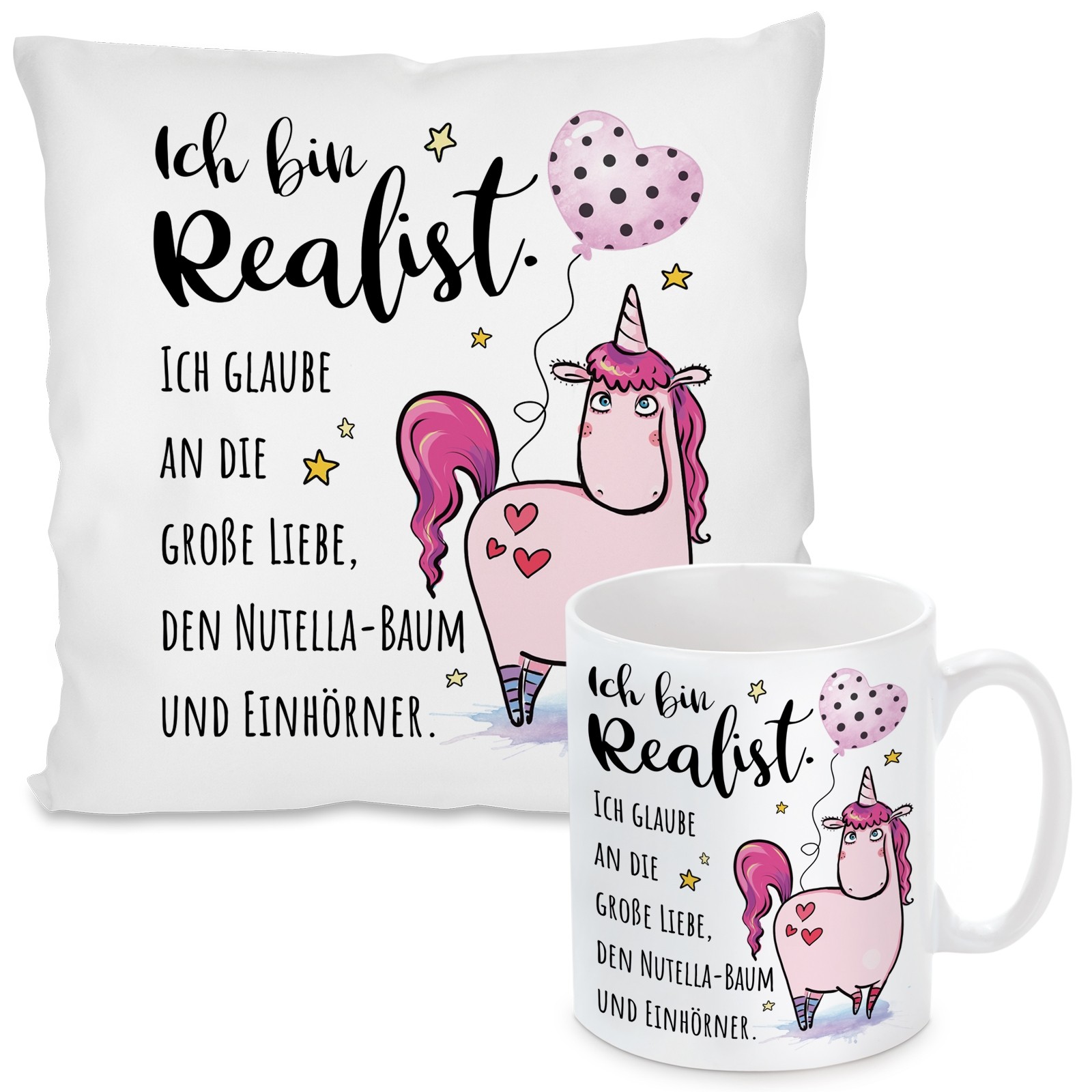 Kissen oder Tasse: Ich bin Realist. Ich glaube an die große Liebe, den Nutella-Baum und Einhörner.