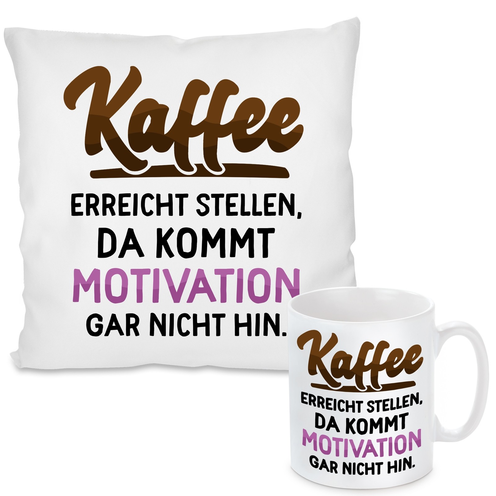 Kissen oder Tasse mit Motiv Modell: Kaffee erreicht Stellen, da kommt Motivation gar nicht hin.