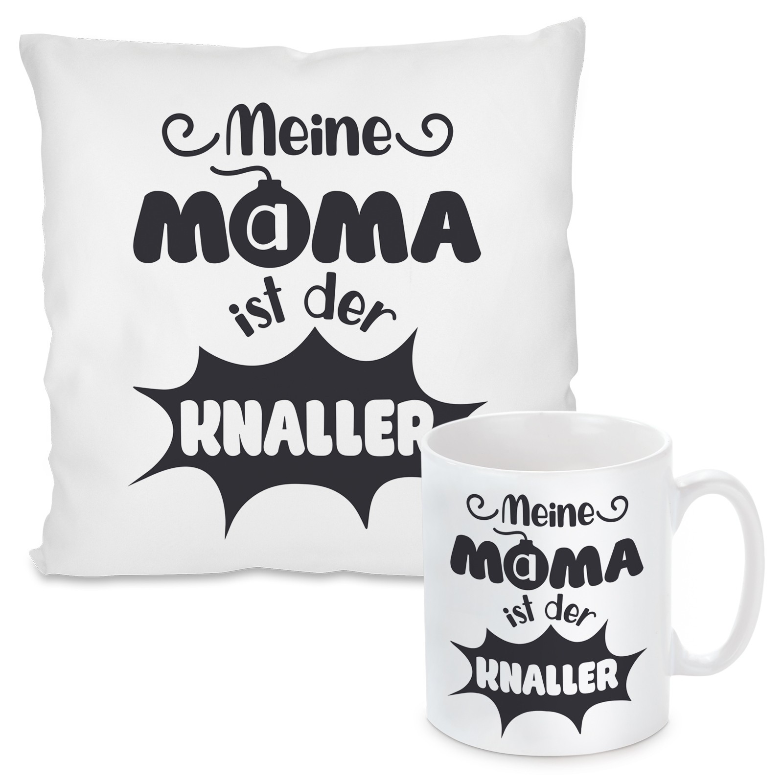 Kissen oder Tasse mit Motiv - Meine Mama ist der Knaller.