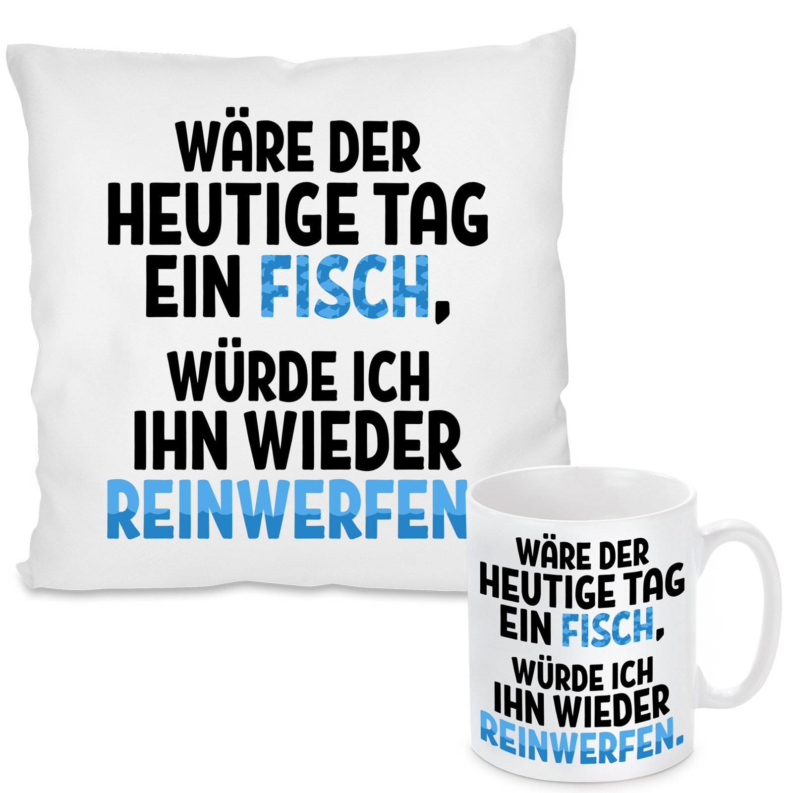 Kissen oder Tasse mit Motiv Modell: Wäre der heutige Tag ein Fisch ...