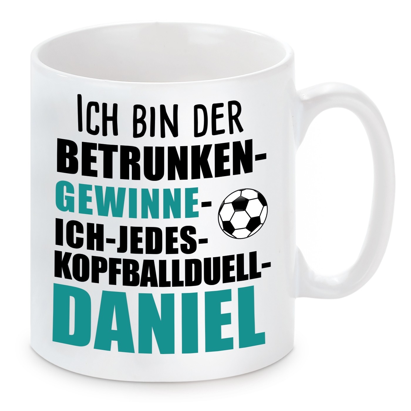 Tasse mit Motiv - ICH BIN DER BETRUNKEN GEWINNE ICH JEDES KOPFBALLDUELL DANIEL