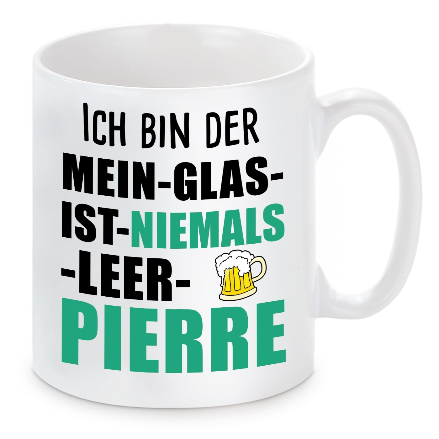 Tasse mit Motiv - ICH BIN DER MEIN GLAS IST NIEMALS LEER PIEERE