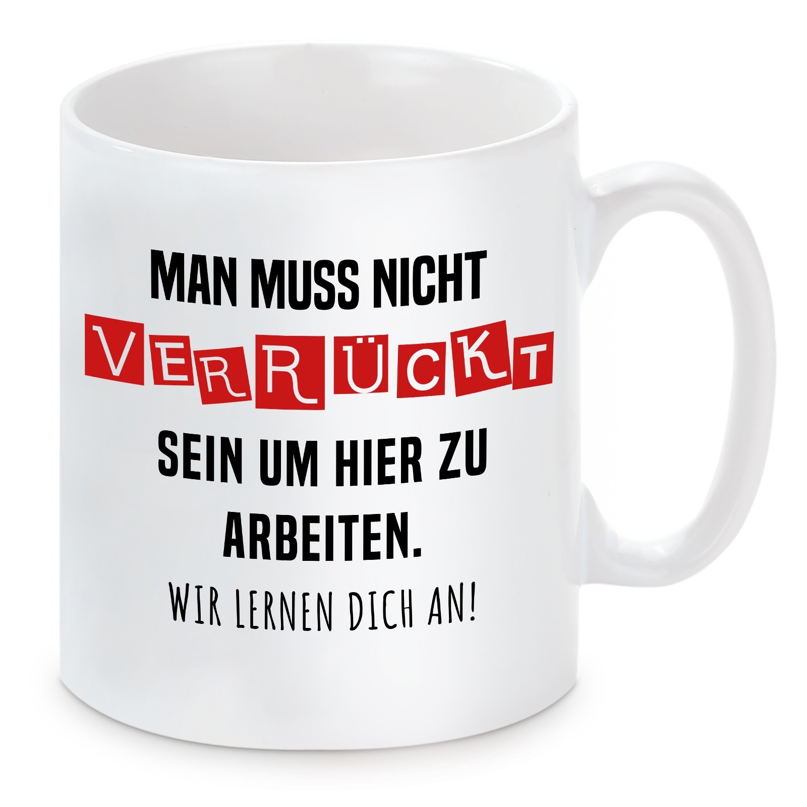 Tasse mit Motiv - Man muss nicht verrückt sein um hier zu arbeiten