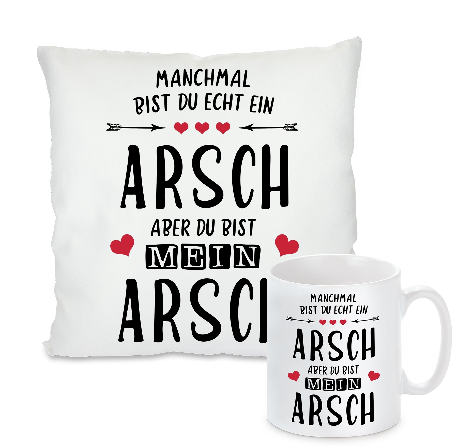 Kissen oder Tasse: Manchmal bist du echt ein Arsch