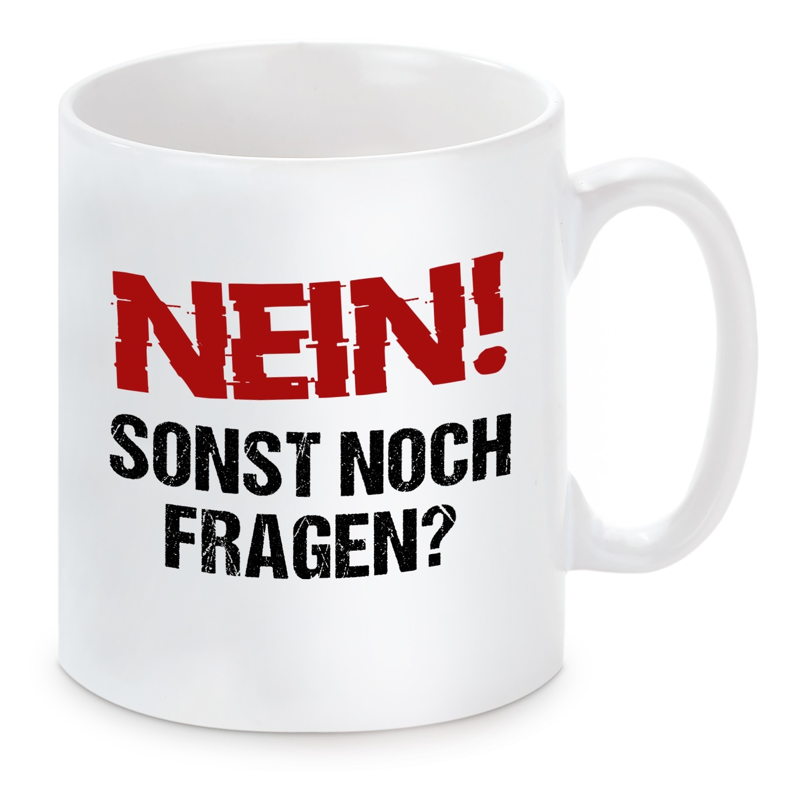 Tasse mit Motiv - NEIN! Sonst noch Fragen ?