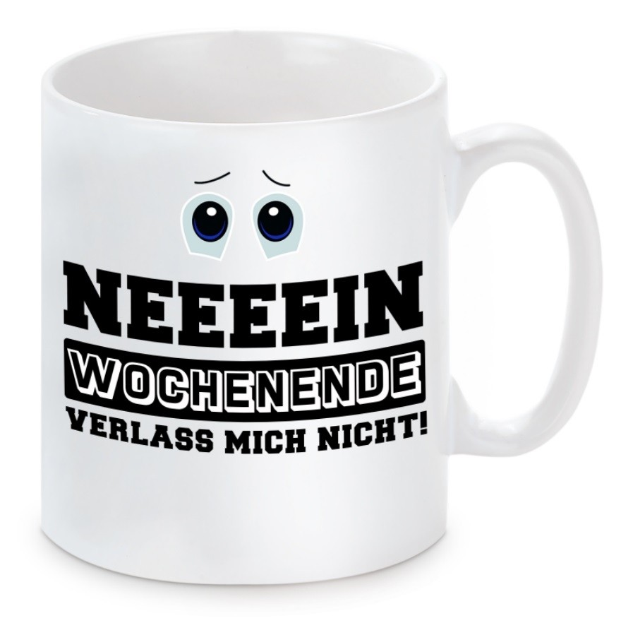 Tasse mit Motiv - Nein Wochenende verlass mich nicht