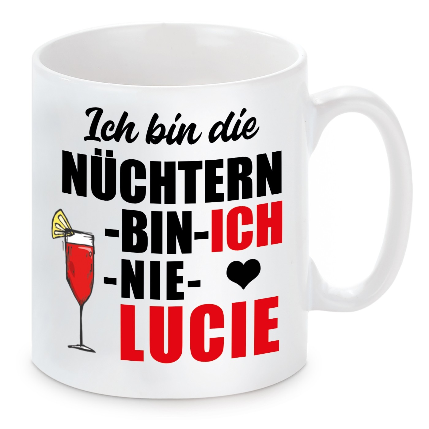 Tasse mit Motiv - ICH BIN DIE NÜCHTERN BIN ICH NIE LUCIE