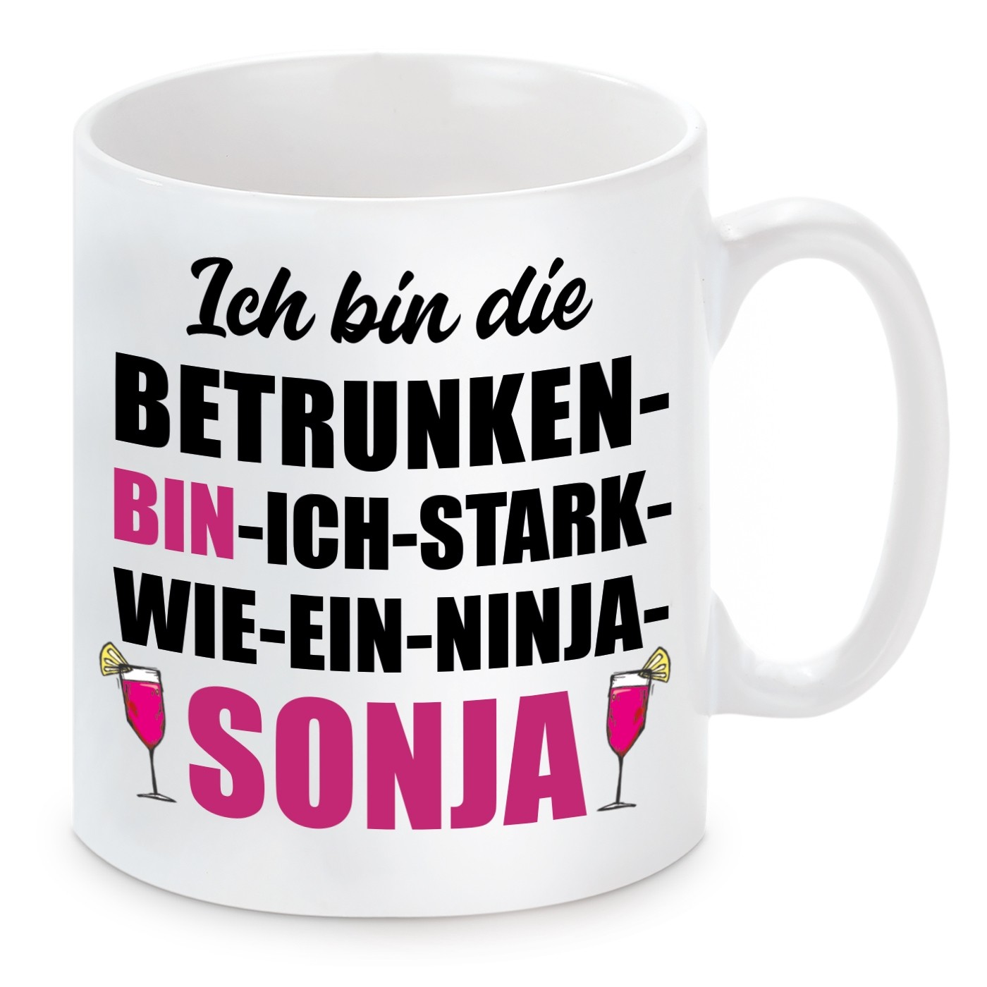 Tasse mit Motiv - ICH BIN DIE BETRUNKEN BIN ICH STARK WIE EIN NINJA SONJA