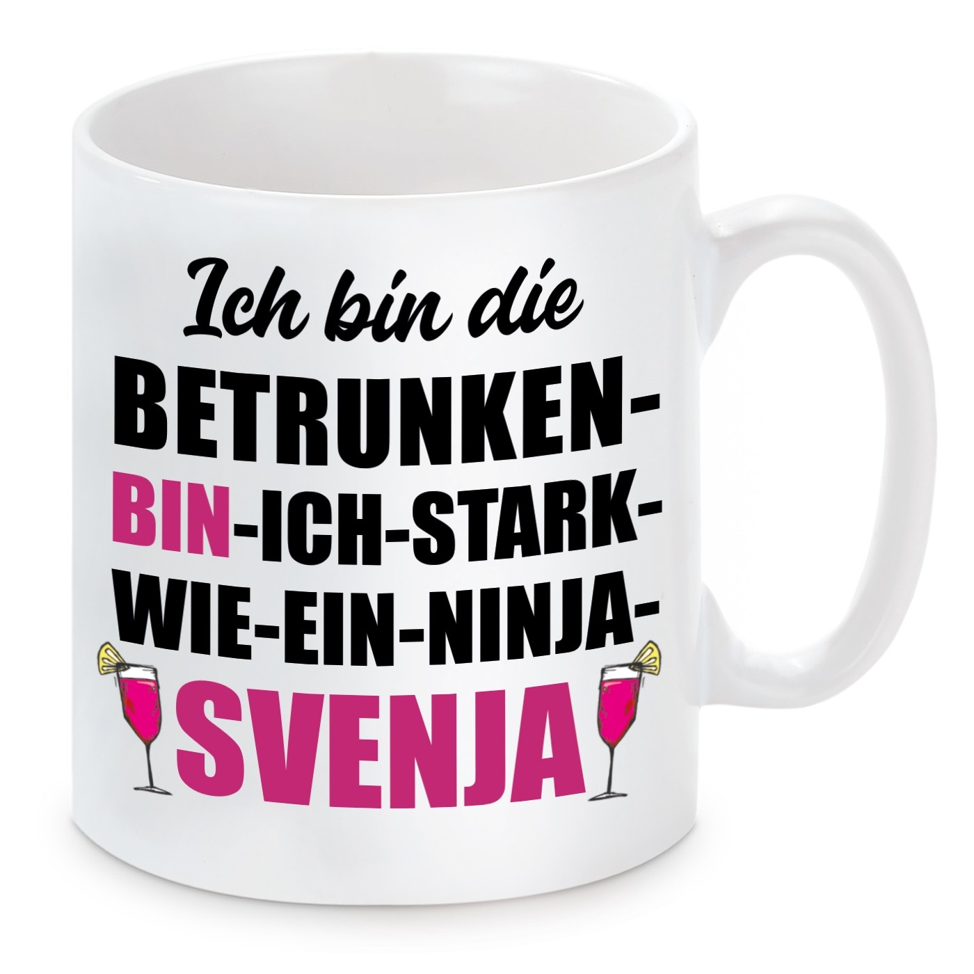 Tasse mit Motiv - ICH BIN DIE BETRUNKEN BIN ICH STARK WIE EIN NINJA SVENJA