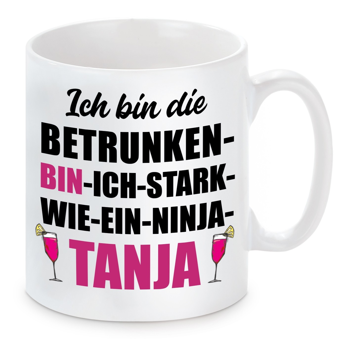 Tasse mit Motiv - ICH BIN DIE BETRUNKEN BIN ICH STARK WIE EIN NINJA TANJA