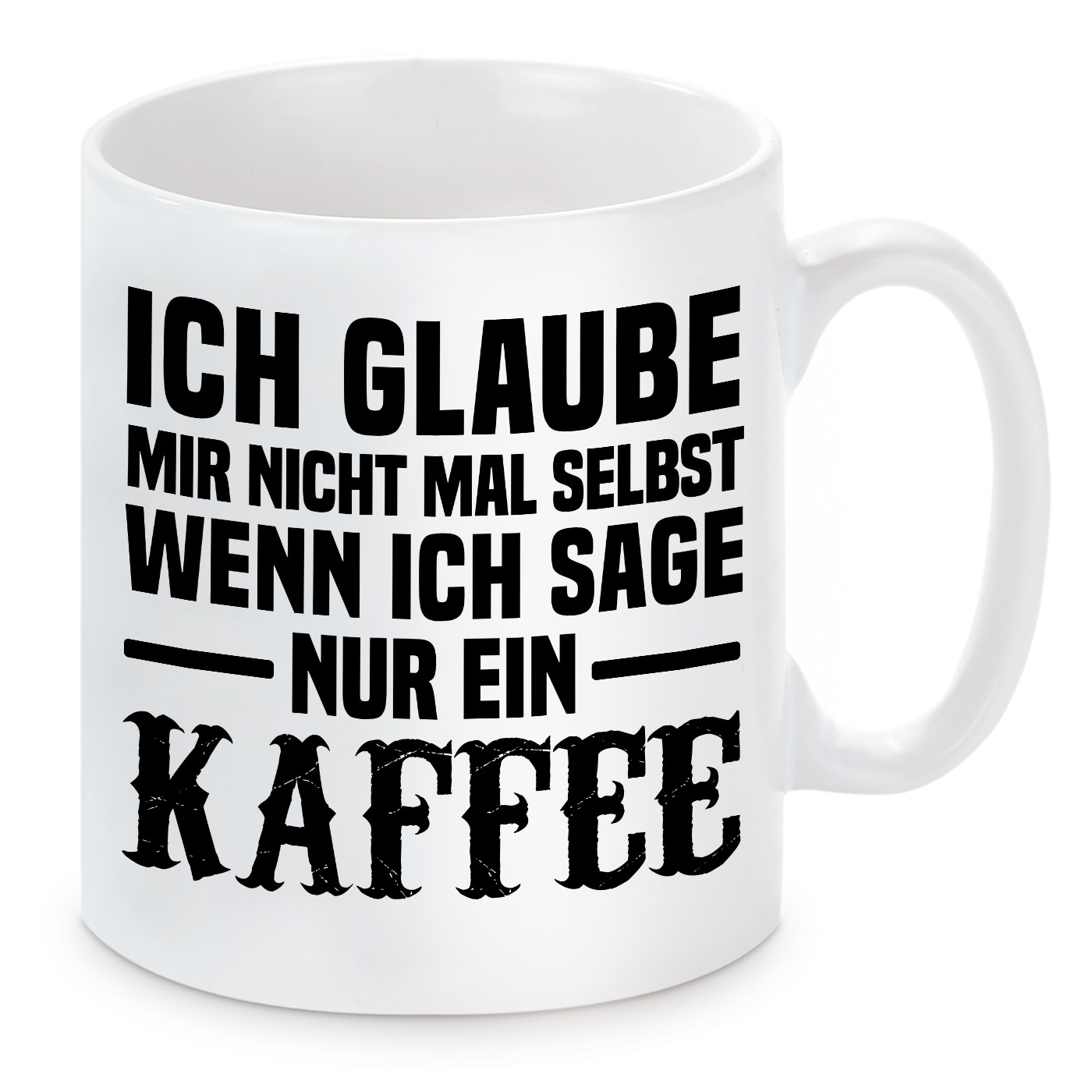 Tasse mit Motiv - Ich glaube mir nicht mal selbst wenn ich sage "Nur einen Kaffee"