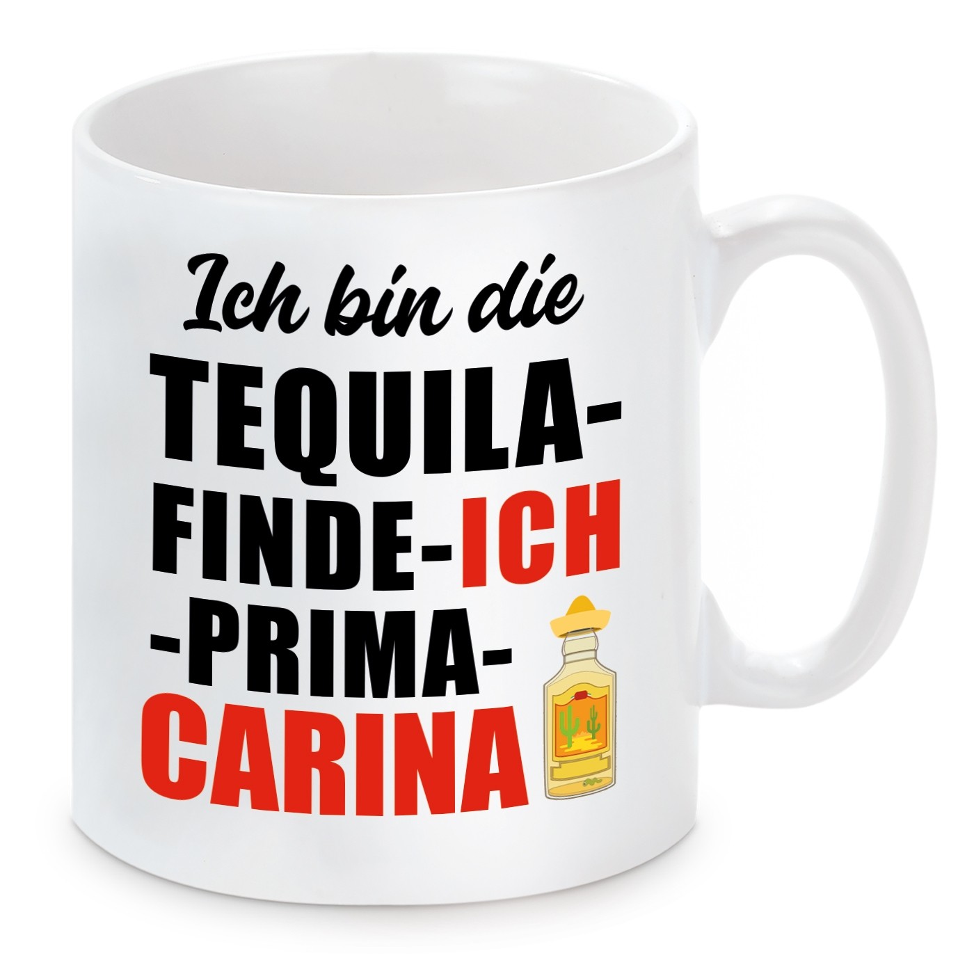 Tasse mit Motiv - ICH BIN DIE TEQUILA FINDE ICH PRIMA CARINA