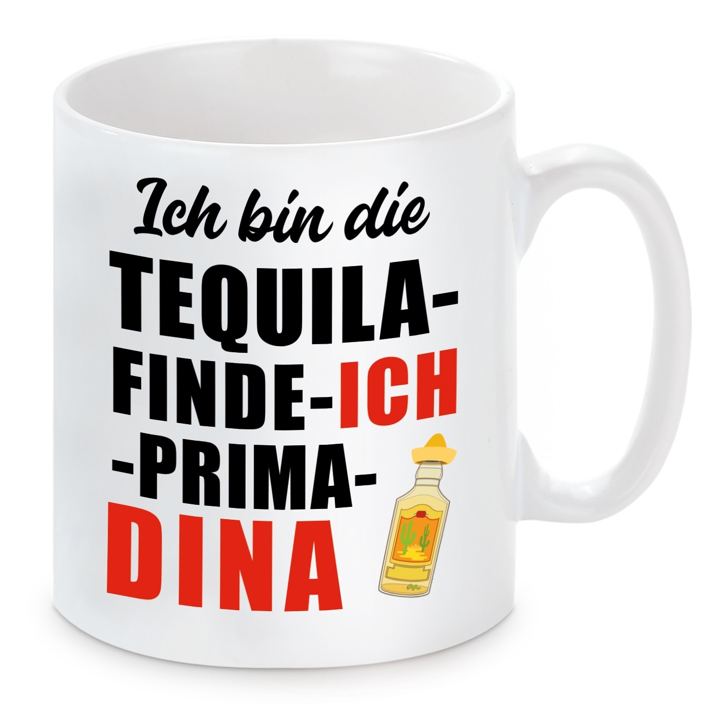 Tasse mit Motiv - ICH BIN DIE TEQUILA FINDE ICH PRIMA DINA