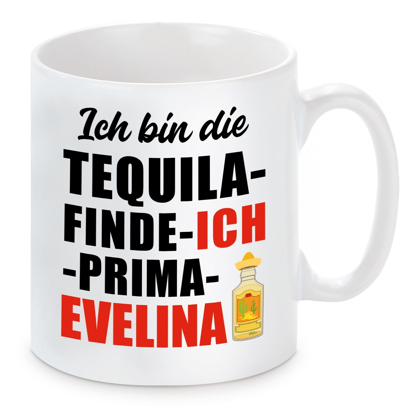 Tasse mit Motiv - ICH BIN DIE TEQUILA FINDE ICH PRIMA EVELINA