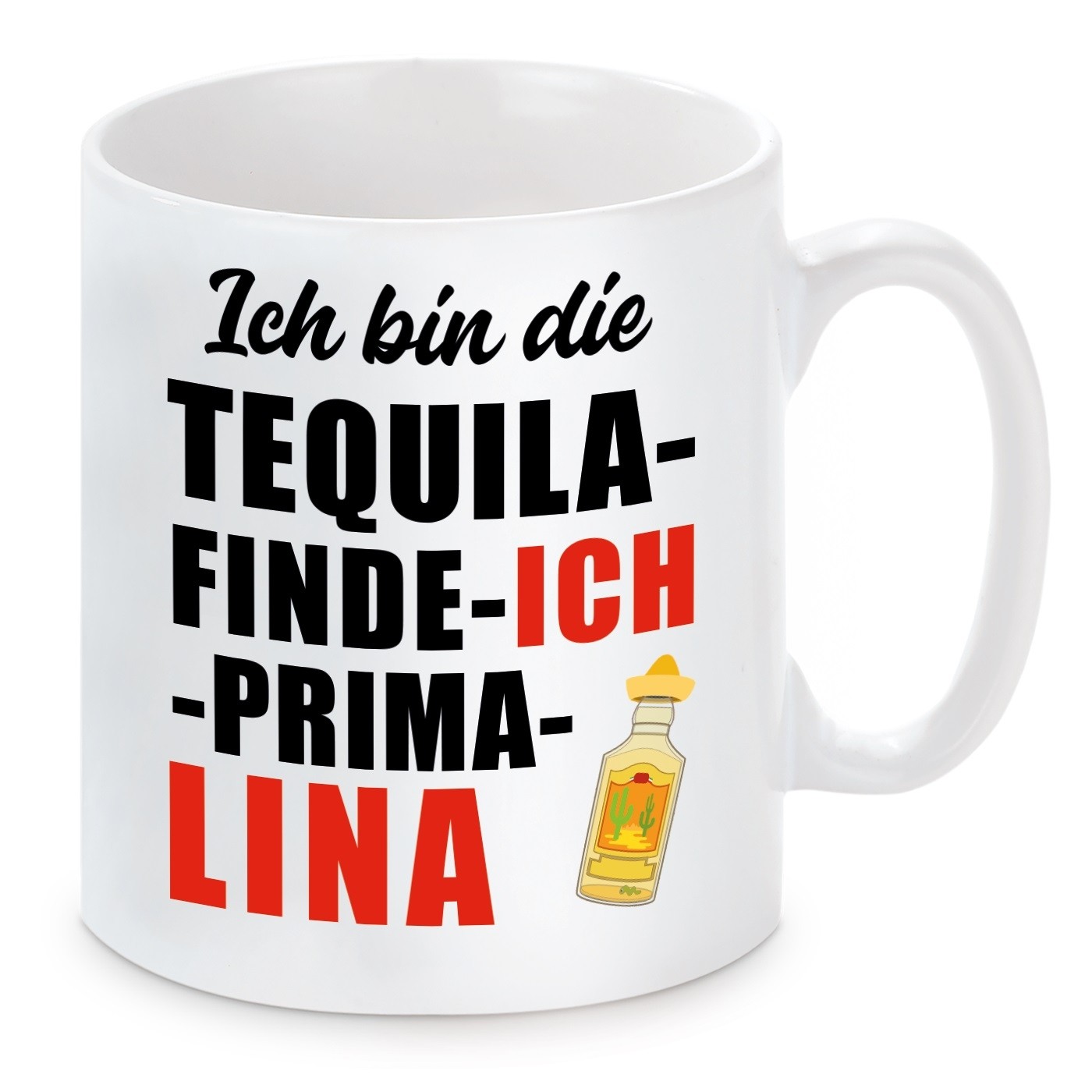 Tasse mit Motiv - ICH BIN DIE TEQUILA FINDE ICH PRIMA LINA