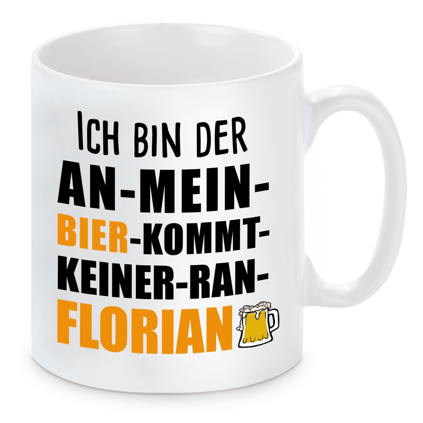 Tasse mit Motiv - ICH BIN DER AN MEIN BIER KOMMT KEINER RAN FLORIAN