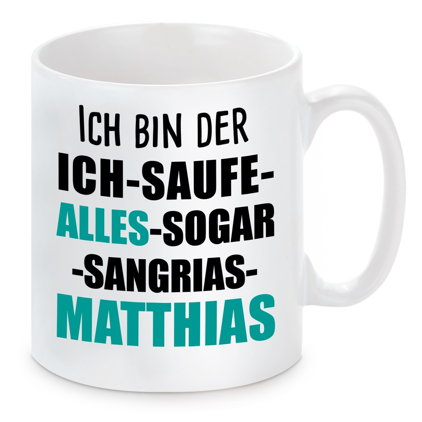 Tasse mit Motiv - ICH BIN DER ICH SAUF ALLES SOGAR SANGRIAS MATTHIAS 